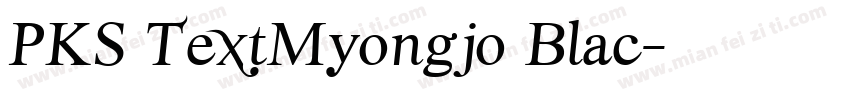 PKS TextMyongjo Blac字体转换